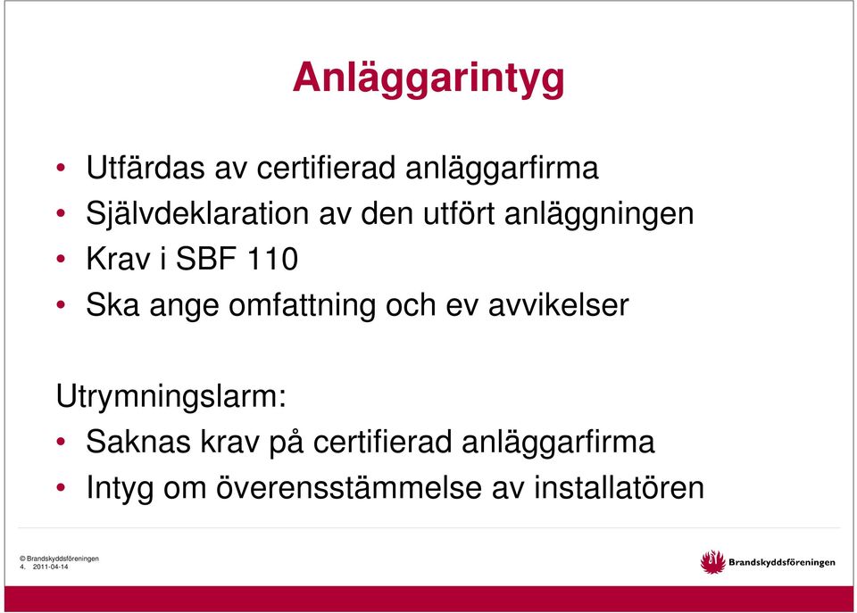 ange omfattning och ev avvikelser Utrymningslarm: Saknas krav på