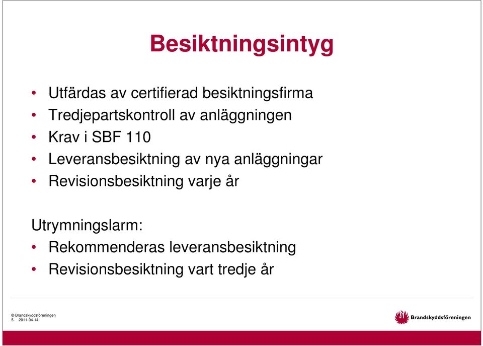 Leveransbesiktning av nya anläggningar Revisionsbesiktning varje år