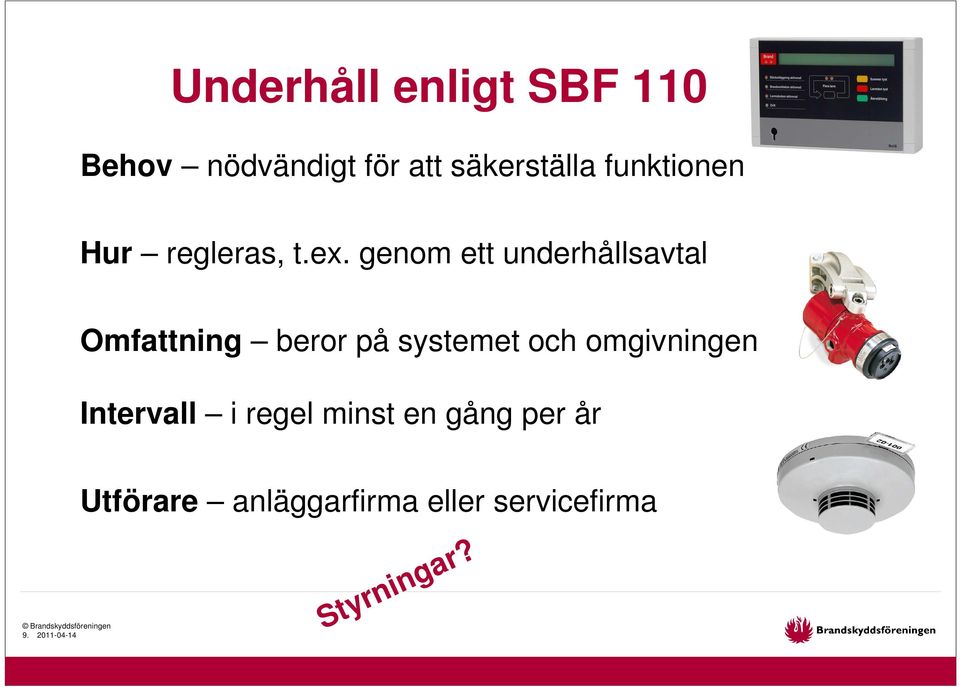 genom ett underhållsavtal Omfattning beror på systemet och