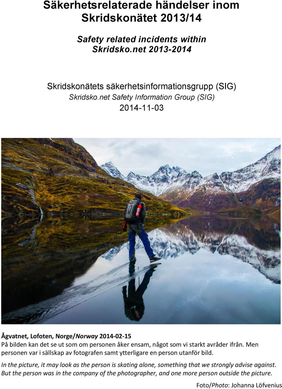 net Safety Information Group (SIG) 2014-11-03 Ågvatnet, Lofoten, Norge/Norway 2014-02-15 På bilden kan det se ut som om personen åker ensam, något som vi starkt