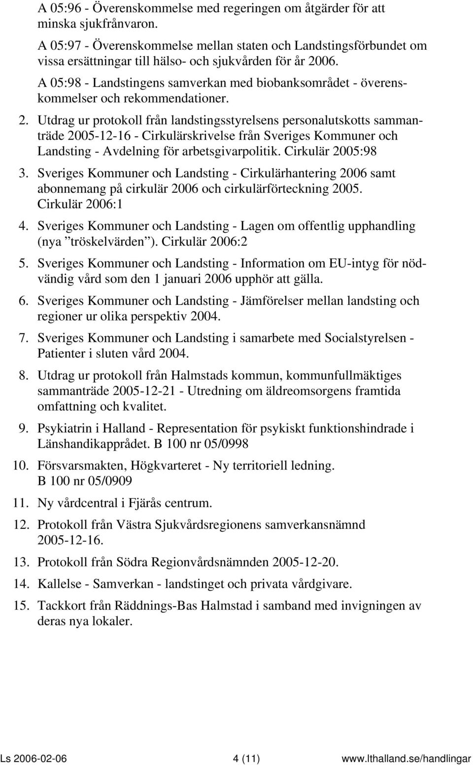 A 05:98 - Landstingens samverkan med biobanksområdet - överenskommelser och rekommendationer. 2.