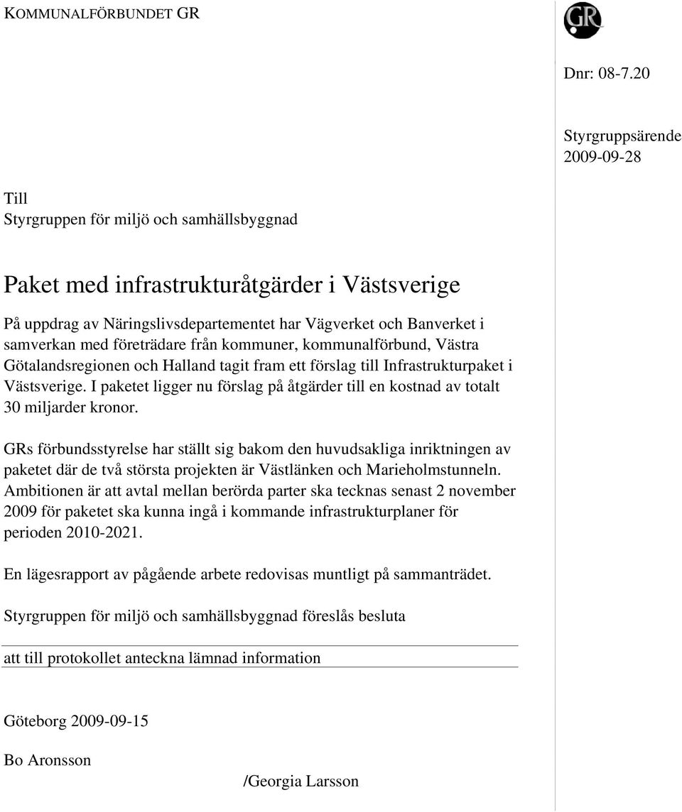 samverkan med företrädare från kommuner, kommunalförbund, Västra Götalandsregionen och Halland tagit fram ett förslag till Infrastrukturpaket i Västsverige.