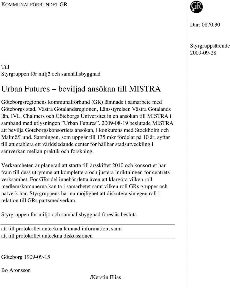 stad, Västra Götalandsregionen, Länsstyrelsen Västra Götalands län, IVL, Chalmers och Göteborgs Universitet in en ansökan till MISTRA i samband med utlysningen Urban Futures.