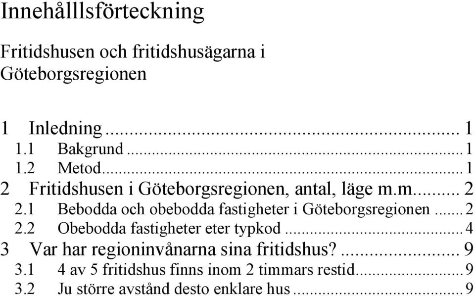 1 Bebodda och obebodda fastigheter i Göteborgsregionen... 2 2.2 Obebodda fastigheter eter typkod.