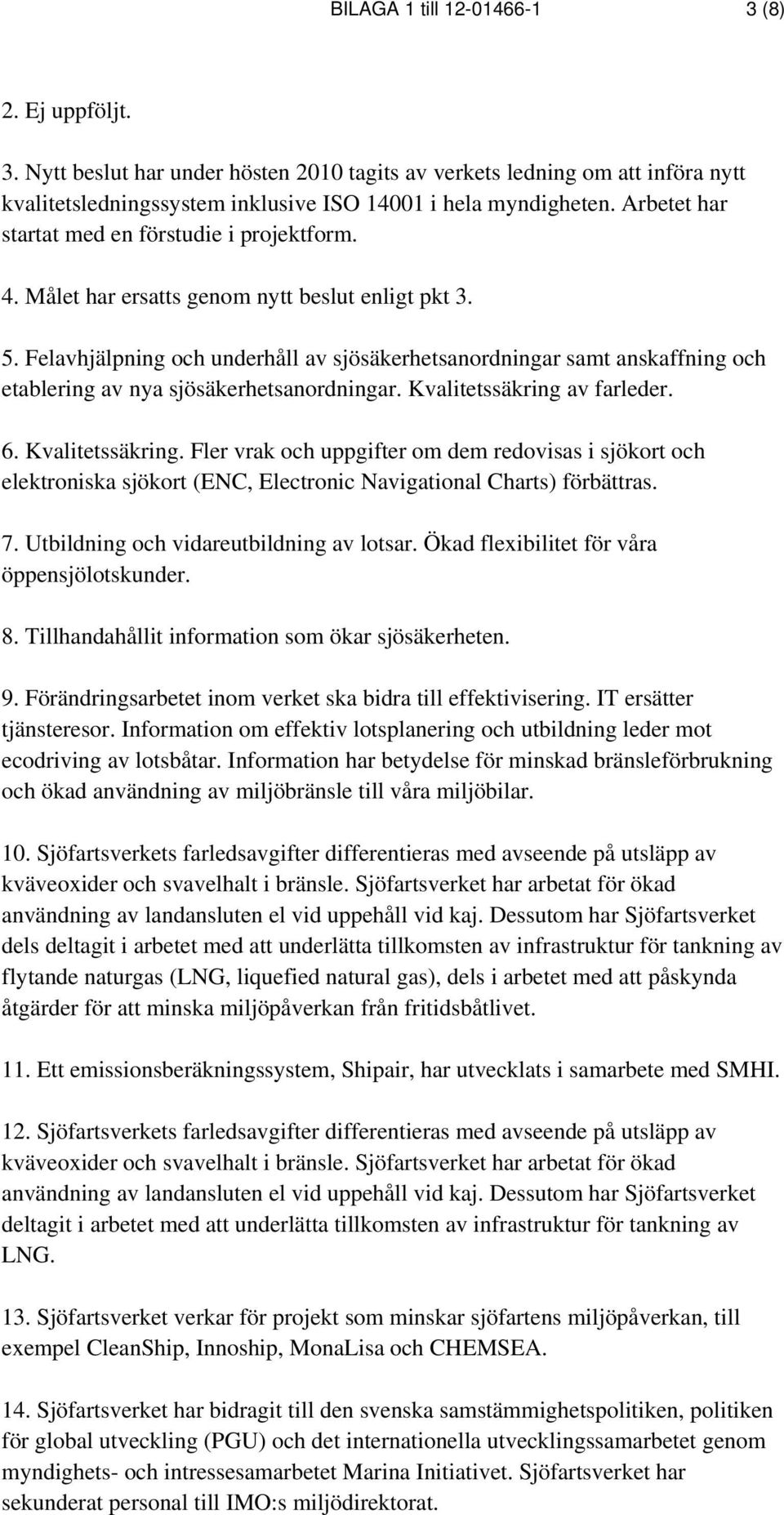 Felavhjälpning och underhåll av sjösäkerhetsanordningar samt anskaffning och etablering av nya sjösäkerhetsanordningar. Kvalitetssäkring 