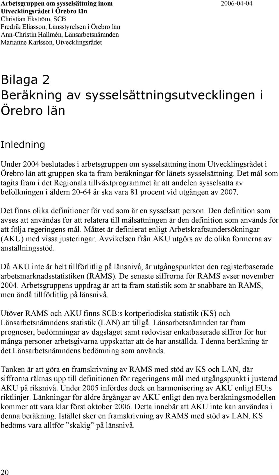 gruppen ska ta fram beräkningar för länets sysselsättning.