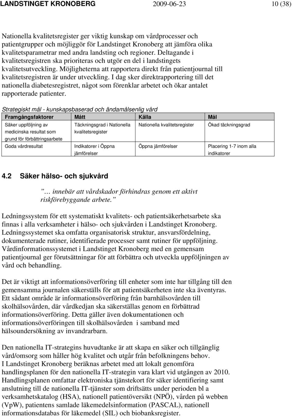 Möjligheterna att rapportera direkt från patientjournal till kvalitetsregistren är under utveckling.