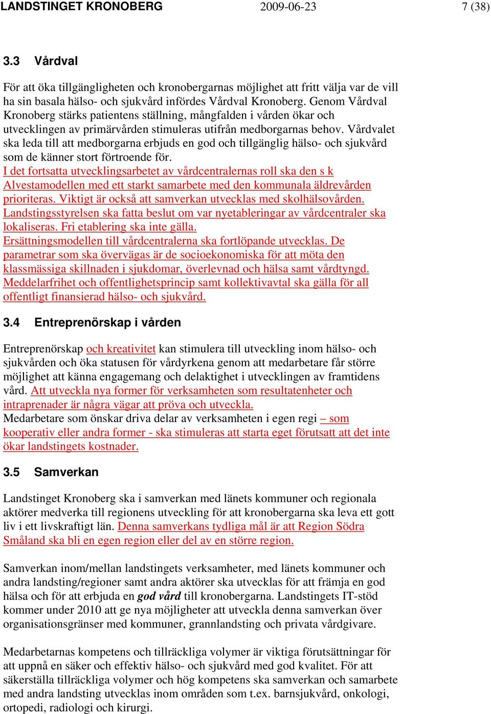 Vårdvalet ska leda till att medborgarna erbjuds en god och tillgänglig hälso- och sjukvård som de känner stort förtroende för.