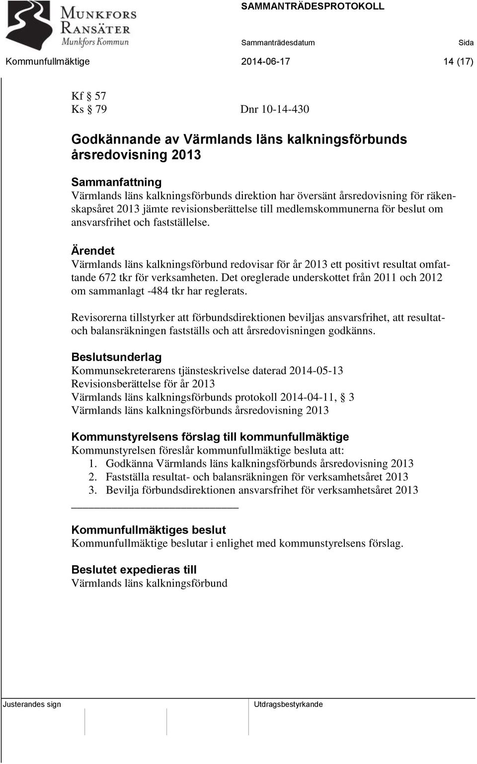 Ärendet Värmlands läns kalkningsförbund redovisar för år 2013 ett positivt resultat omfattande 672 tkr för verksamheten.