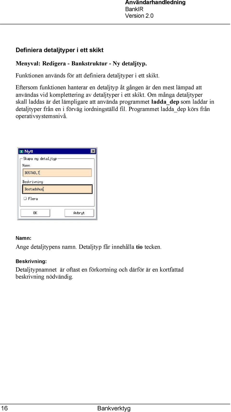 Om många detaljtyper skall laddas är det lämpligare att använda programmet ladda_dep som laddar in detaljtyper från en i förväg iordningställd fil.