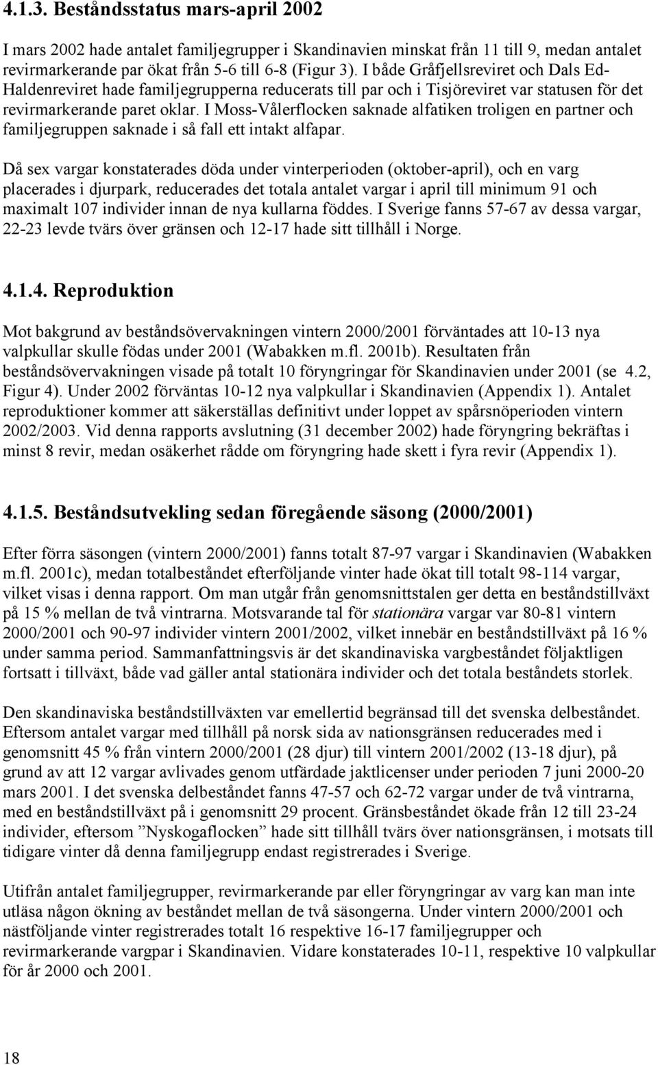 I Moss-Vålerflocken saknade alfatiken troligen en partner och familjegruppen saknade i så fall ett intakt alfapar.