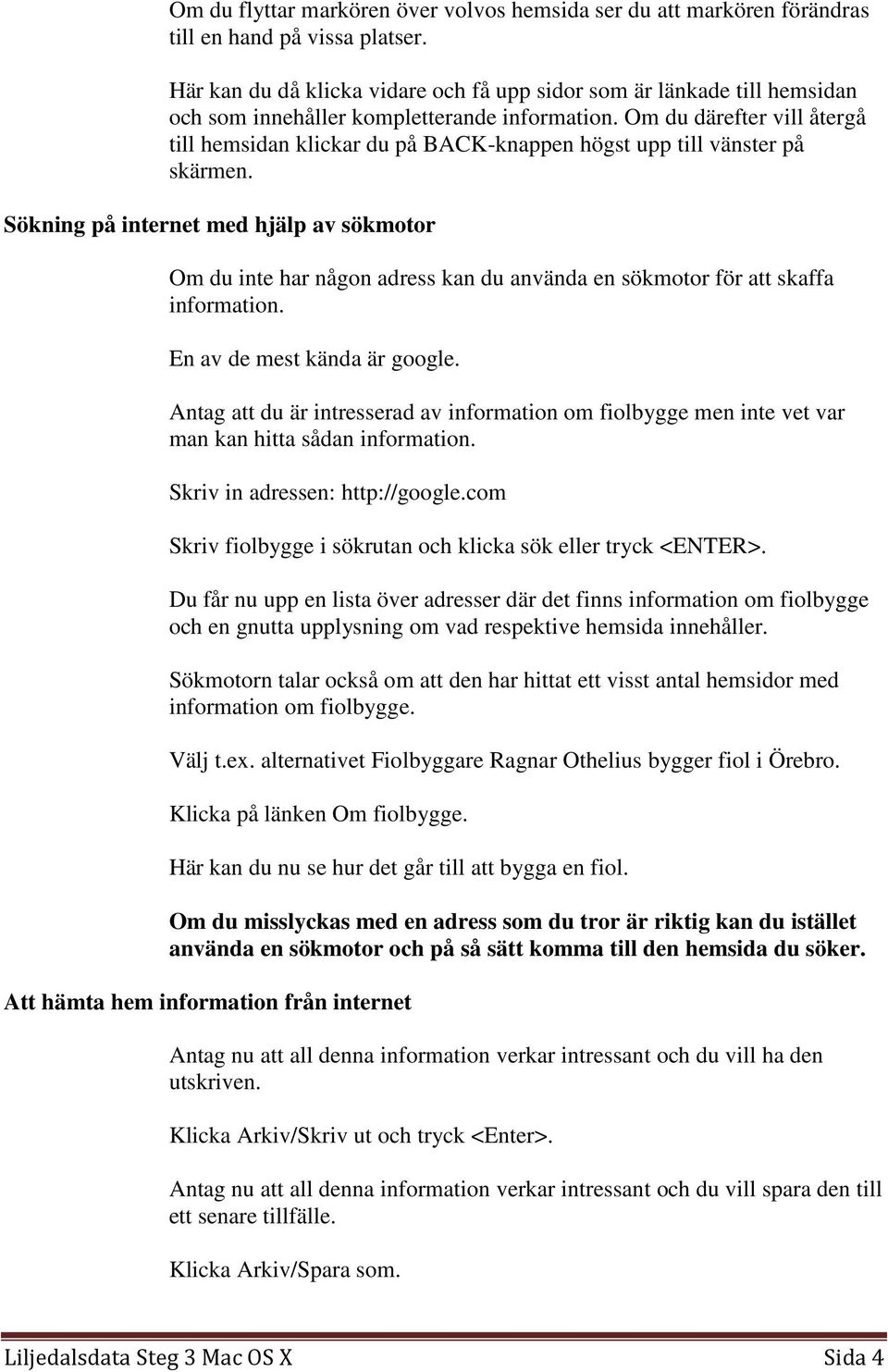 Om du därefter vill återgå till hemsidan klickar du på BACK-knappen högst upp till vänster på skärmen.