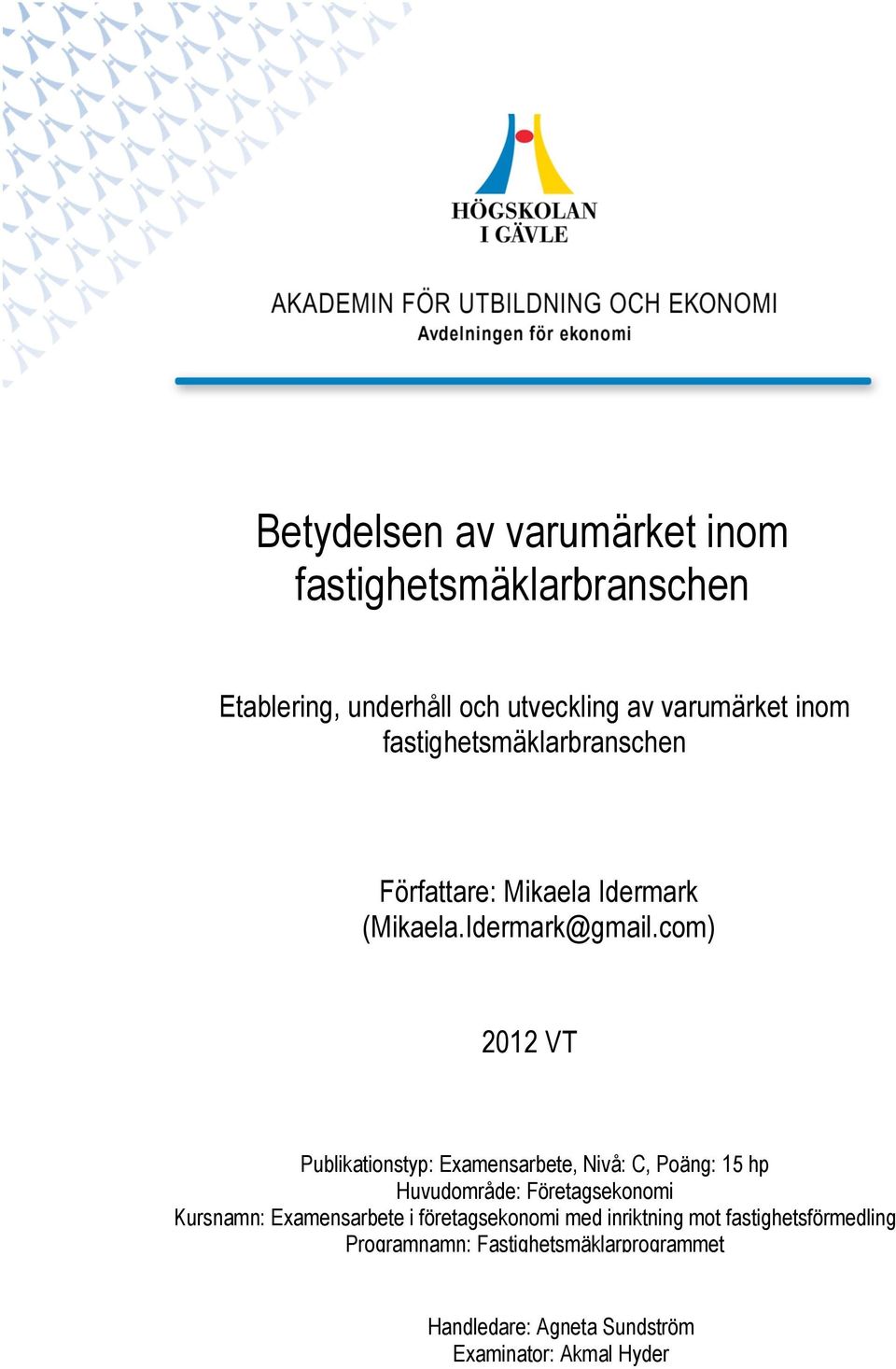 com) Hur 2012 VT M 20 Publikationstyp: Examensarbete, Nivå: C, Poäng: 15 hp Huvudområde: Företagsekonomi Kursnamn: