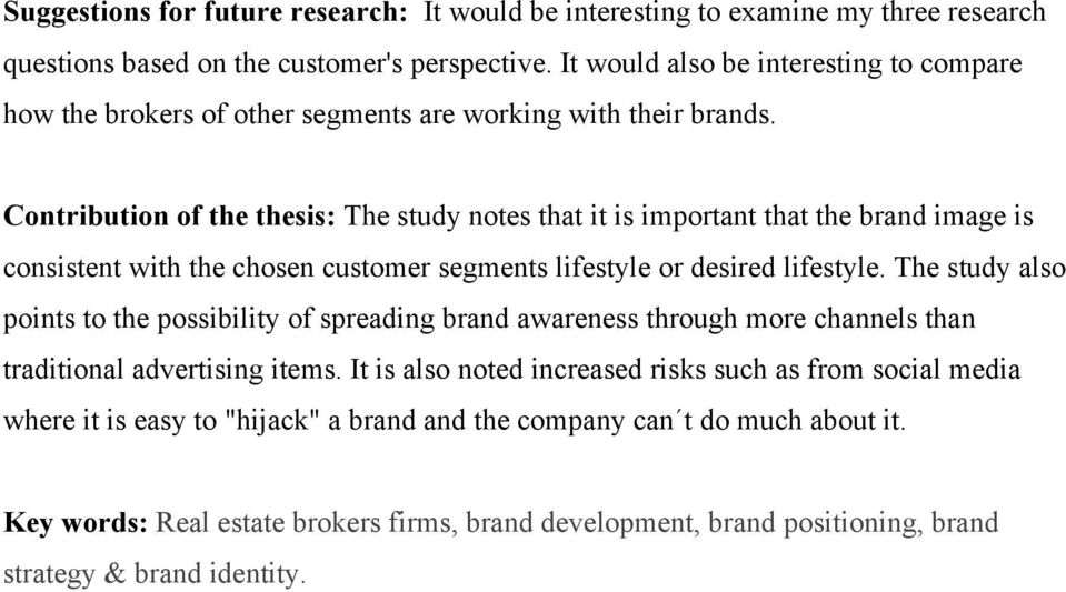 Contribution of the thesis: The study notes that it is important that the brand image is consistent with the chosen customer segments lifestyle or desired lifestyle.