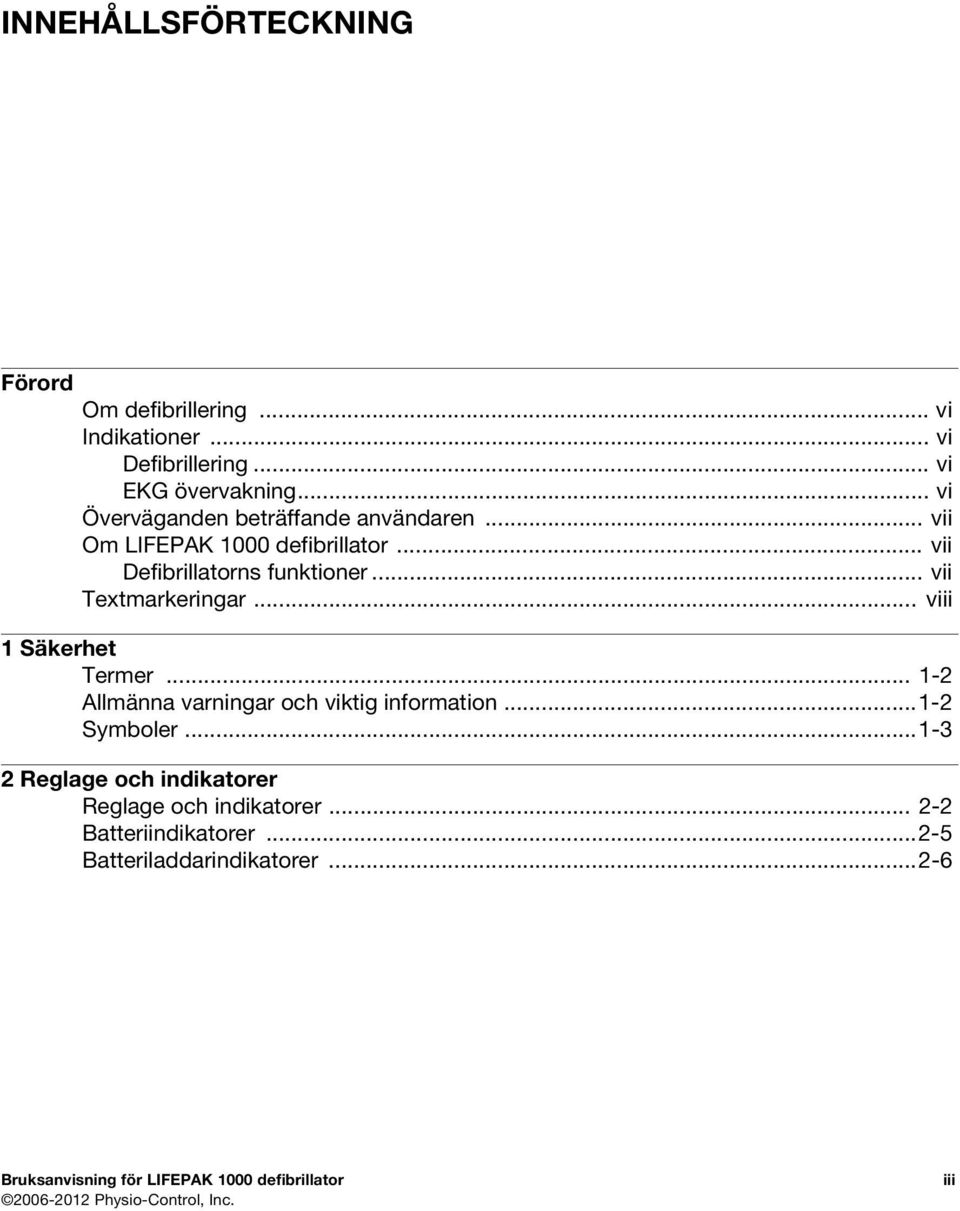 .. viii 1 Säkerhet Termer... 1-2 Allmänna varningar och viktig information...1-2 Symboler.