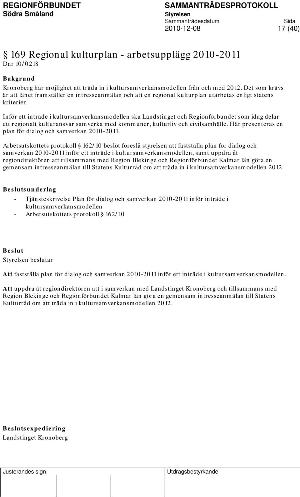 Inför ett inträde i kultursamverkansmodellen ska Landstinget och Regionförbundet som idag delar ett regionalt kulturansvar samverka med kommuner, kulturliv och civilsamhälle.