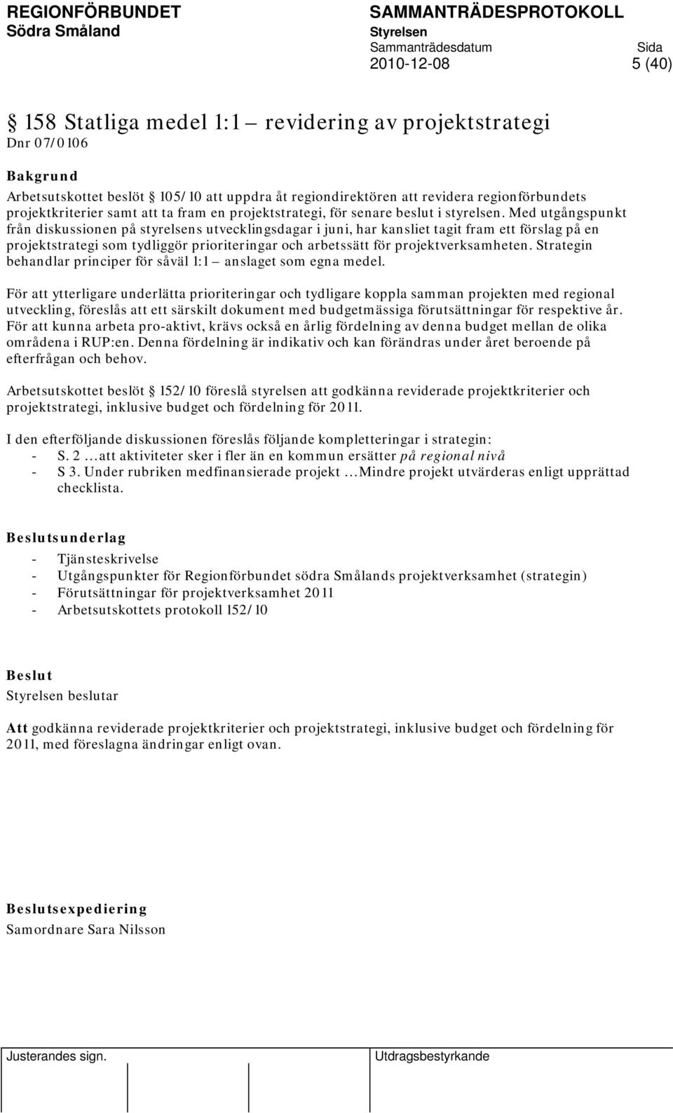 Med utgångspunkt från diskussionen på styrelsens utvecklingsdagar i juni, har kansliet tagit fram ett förslag på en projektstrategi som tydliggör prioriteringar och arbetssätt för projektverksamheten.