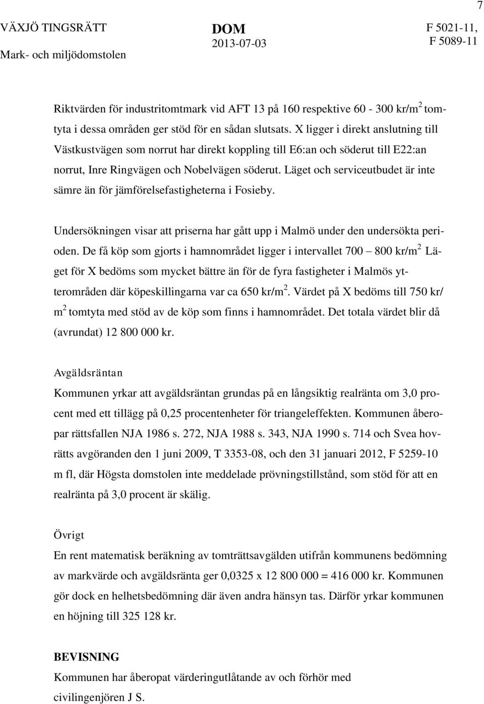 Läget och serviceutbudet är inte sämre än för jämförelsefastigheterna i Fosieby. Undersökningen visar att priserna har gått upp i Malmö under den undersökta perioden.