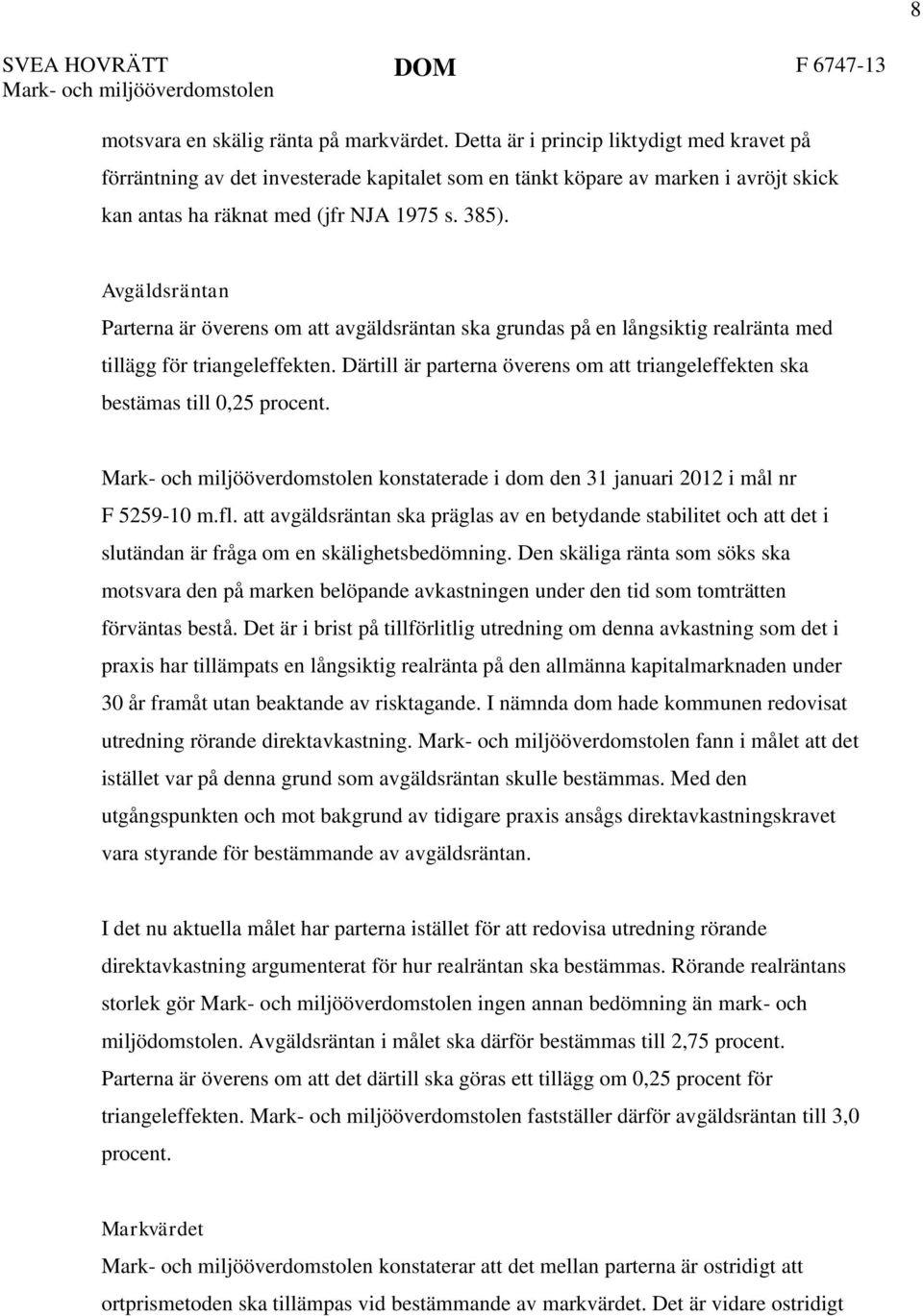 Avgäldsräntan Parterna är överens om att avgäldsräntan ska grundas på en långsiktig realränta med tillägg för triangeleffekten.