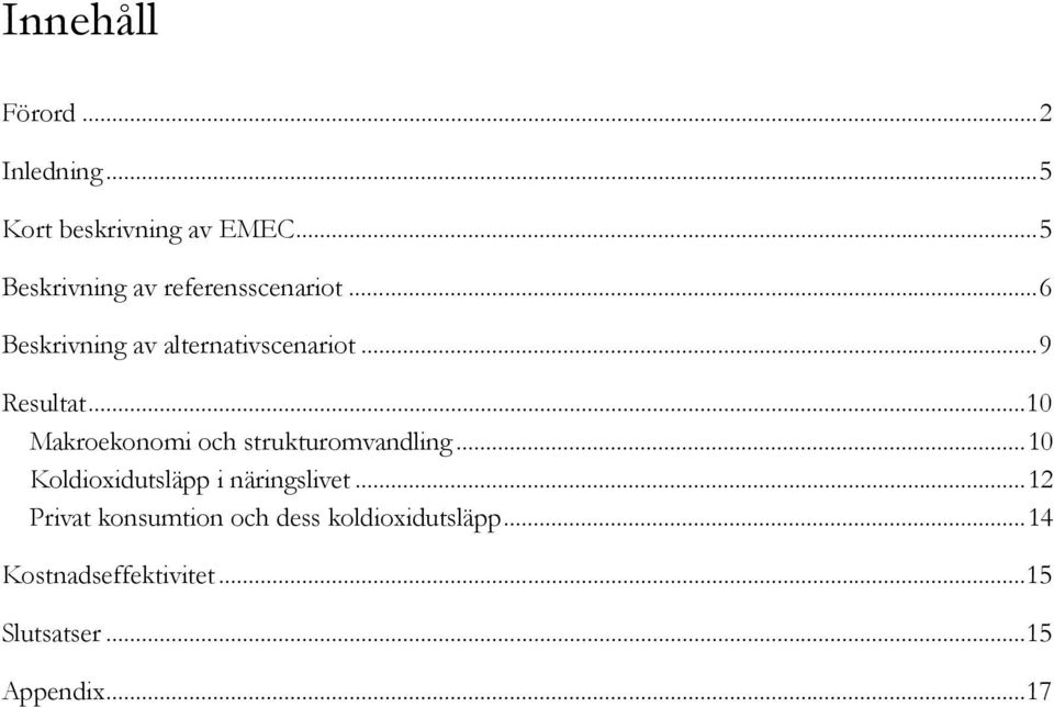 ..9 Resultat...10 Makroekonomi och strukturomvandling.