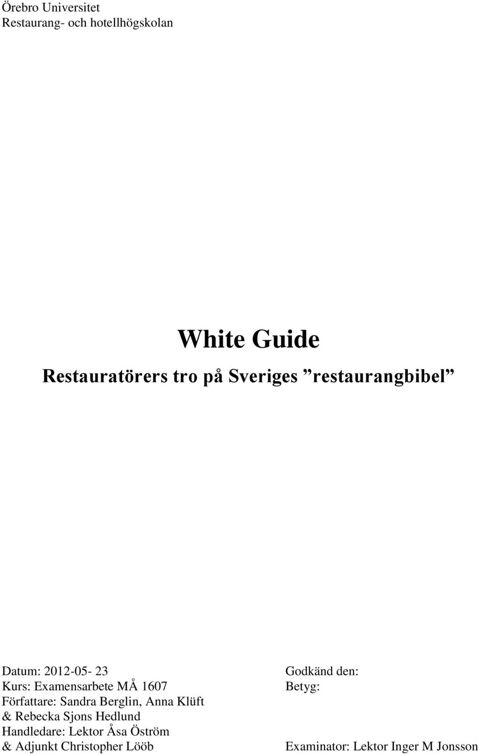 Författare: Sandra Berglin, Anna Klüft & Rebecka Sjons Hedlund Handledare: Lektor