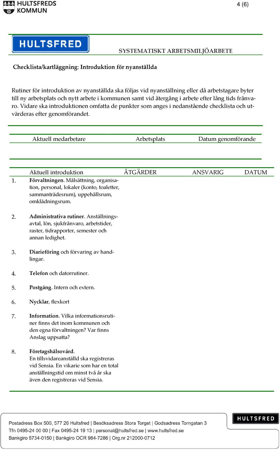 Vidare ska introduktionen omfatta de punkter som anges i nedanstående checklista och utvärderas efter genomförandet.