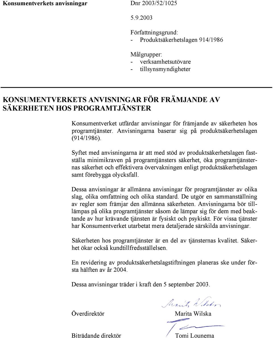 Konsumentverket utfärdar anvisningar för främjande av säkerheten hos programtjänster. Anvisningarna baserar sig på produktsäkerhetslagen (914/1986).