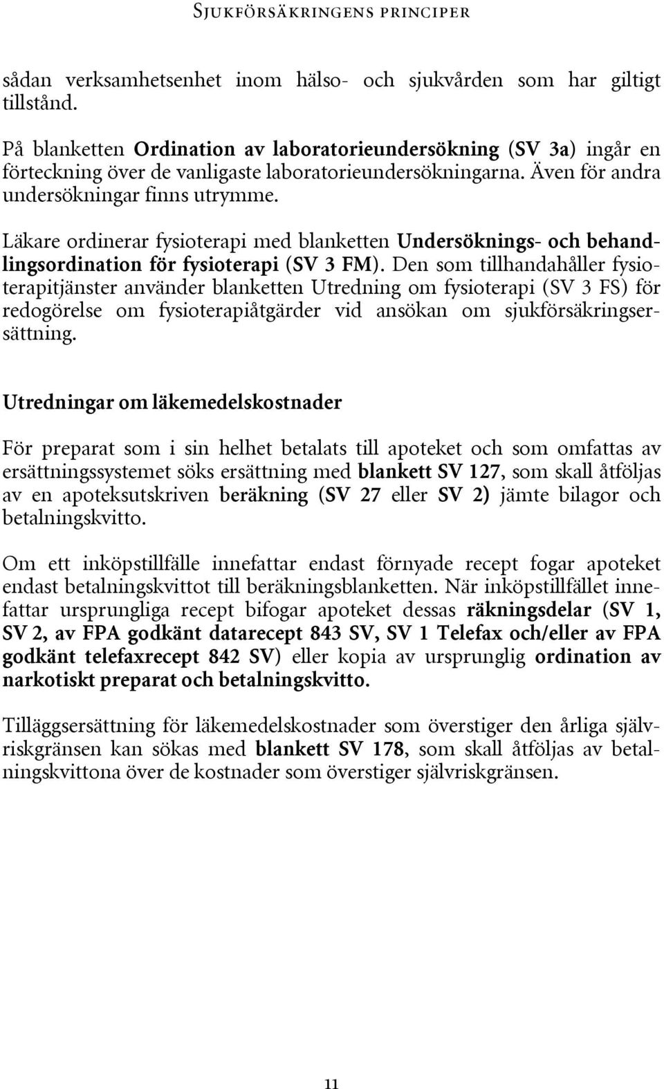 Läkare ordinerar fysioterapi med blanketten Undersöknings- och behandlingsordination för fysioterapi (SV 3 FM).