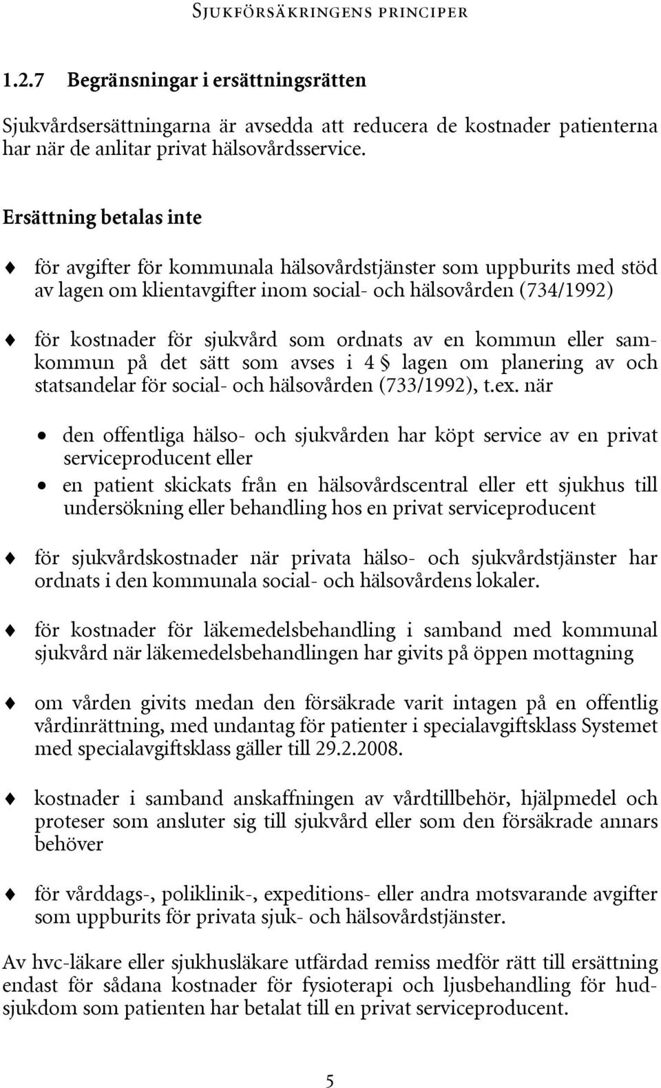 av en kommun eller samkommun på det sätt som avses i 4 lagen om planering av och statsandelar för social- och hälsovården (733/1992), t.ex.