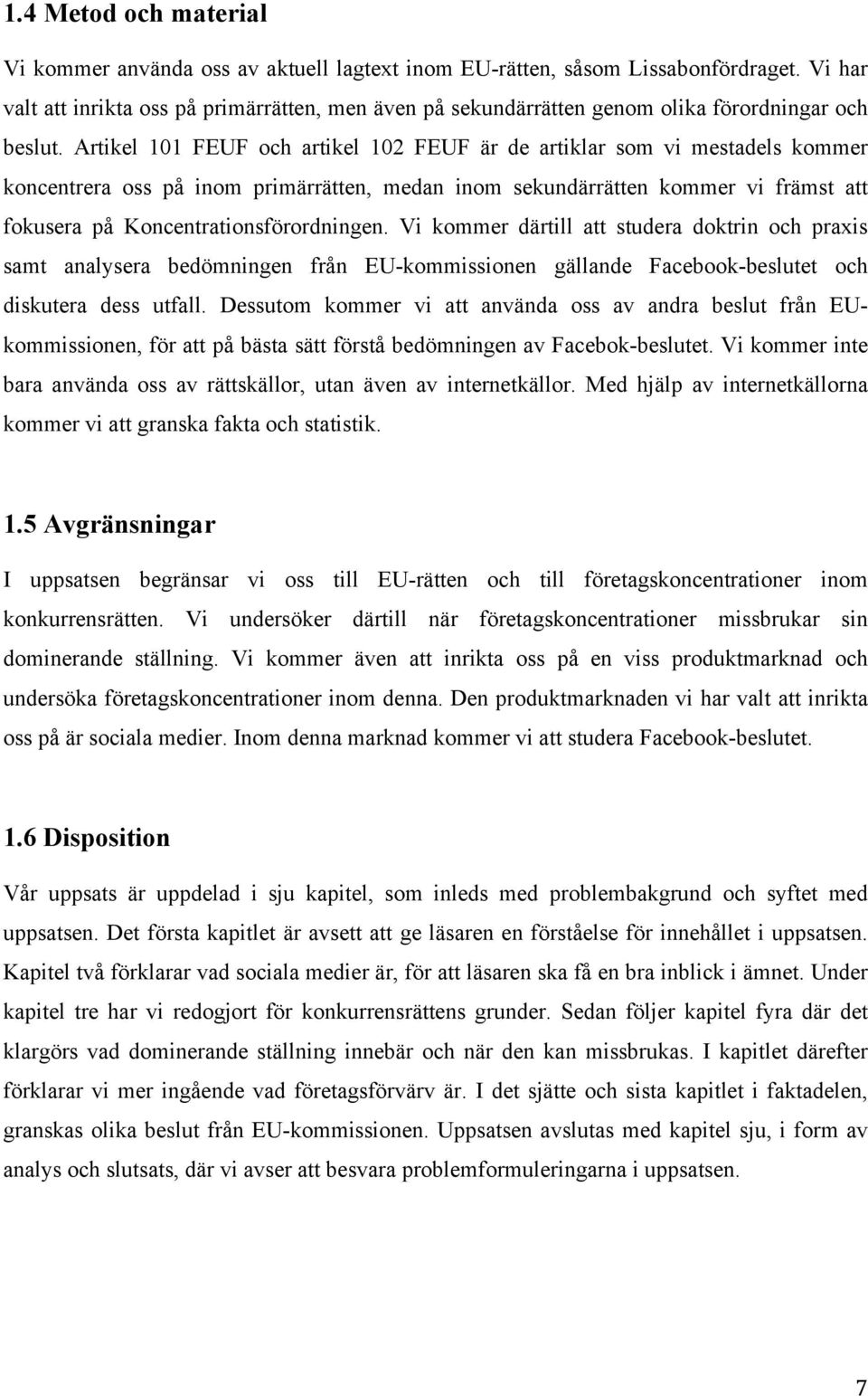 Artikel 101 FEUF och artikel 102 FEUF är de artiklar som vi mestadels kommer koncentrera oss på inom primärrätten, medan inom sekundärrätten kommer vi främst att fokusera på