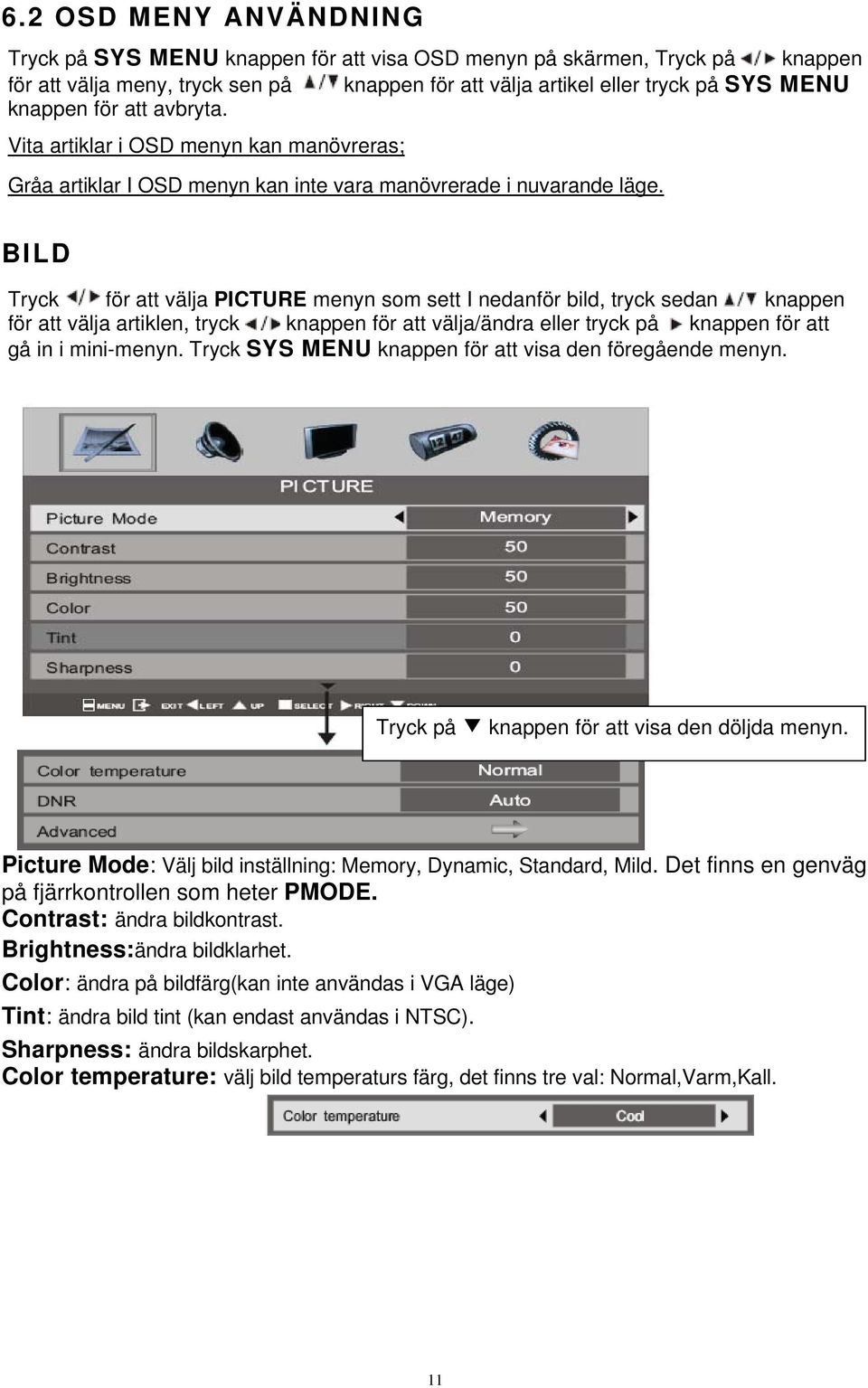 BILD Tryck för att välja PICTURE menyn som sett I nedanför bild, tryck sedan knappen för att välja artiklen, tryck knappen för att välja/ändra eller tryck på knappen för att gå in i mini-menyn.