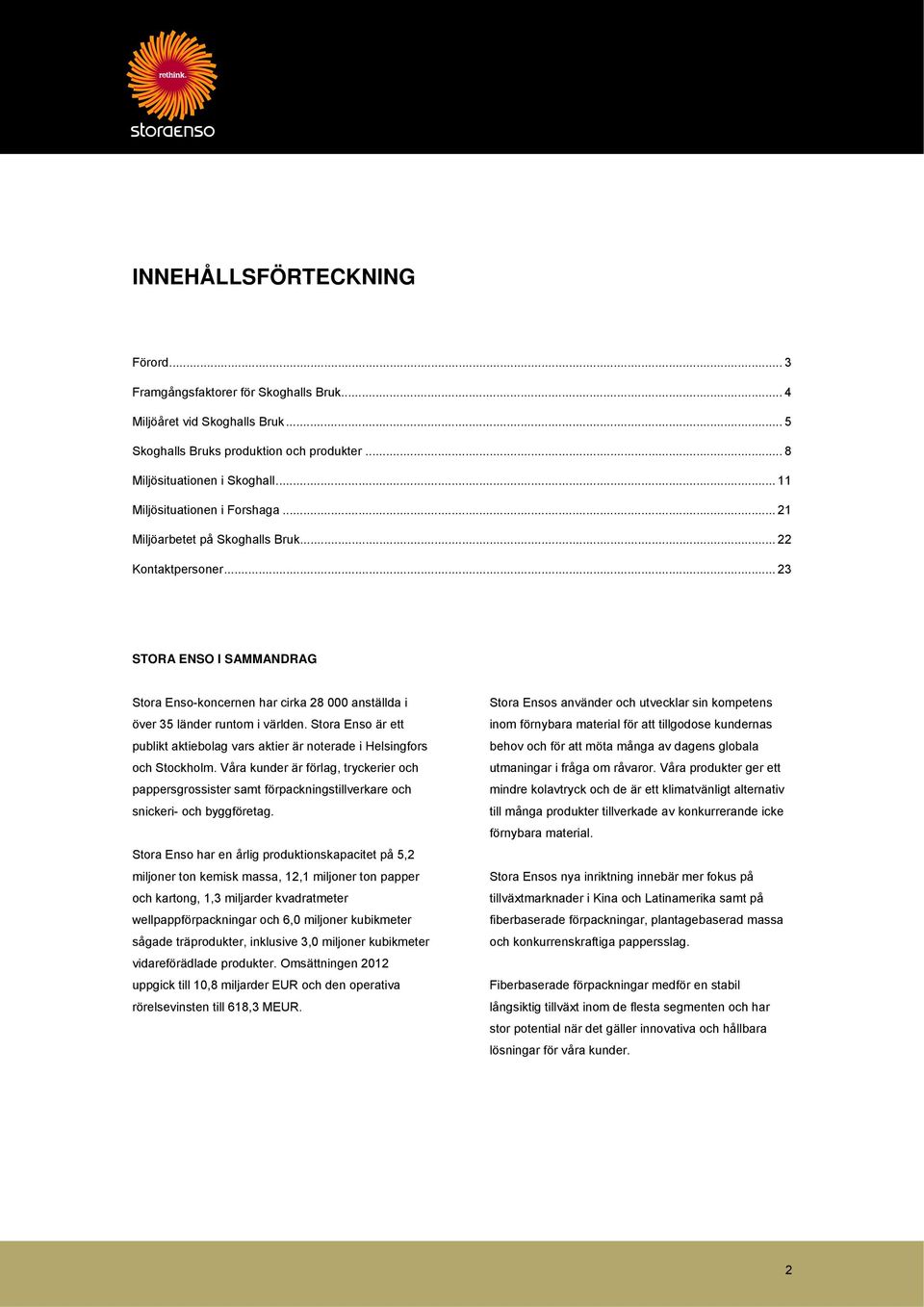 .. 23 STORA ENSO I SAMMANDRAG Stora Enso-koncernen har cirka 28 000 anställda i över 35 länder runtom i världen.