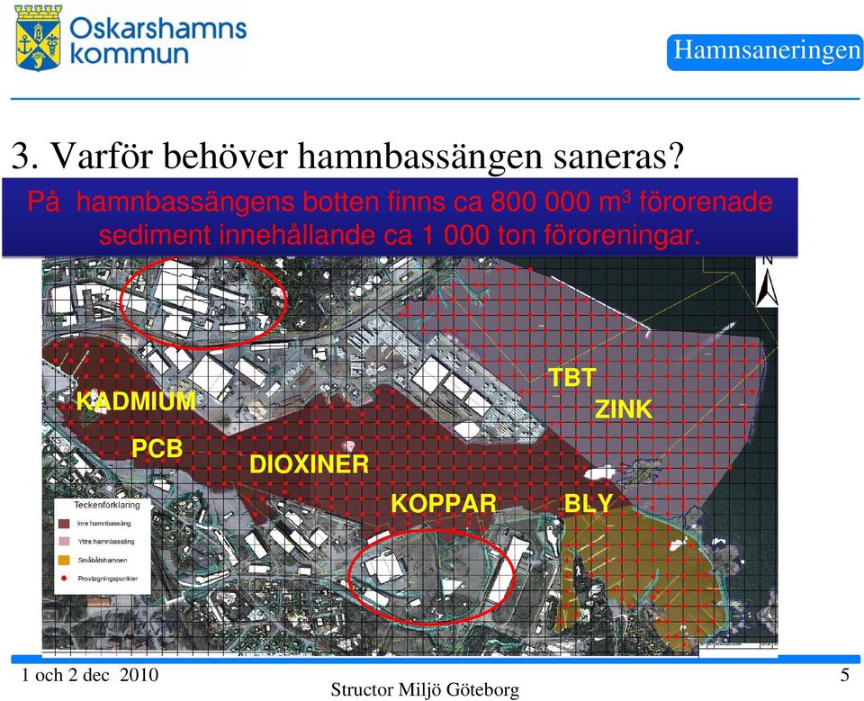 sediment innehållande ca 1 000 ton föroreningar.