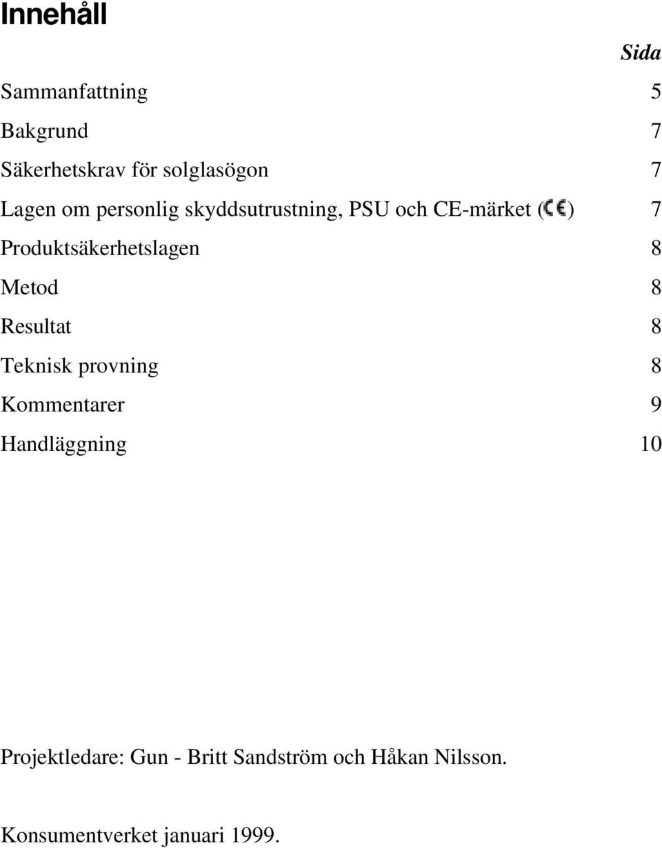 Produktsäkerhetslagen 8 Metod 8 Resultat 8 Teknisk provning 8 Kommentarer 9