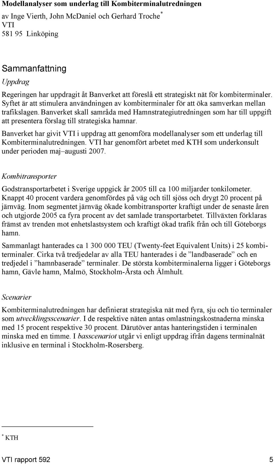 Banverket skall samråda med Hamnstrategiutredningen som har till uppgift att presentera förslag till strategiska hamnar.