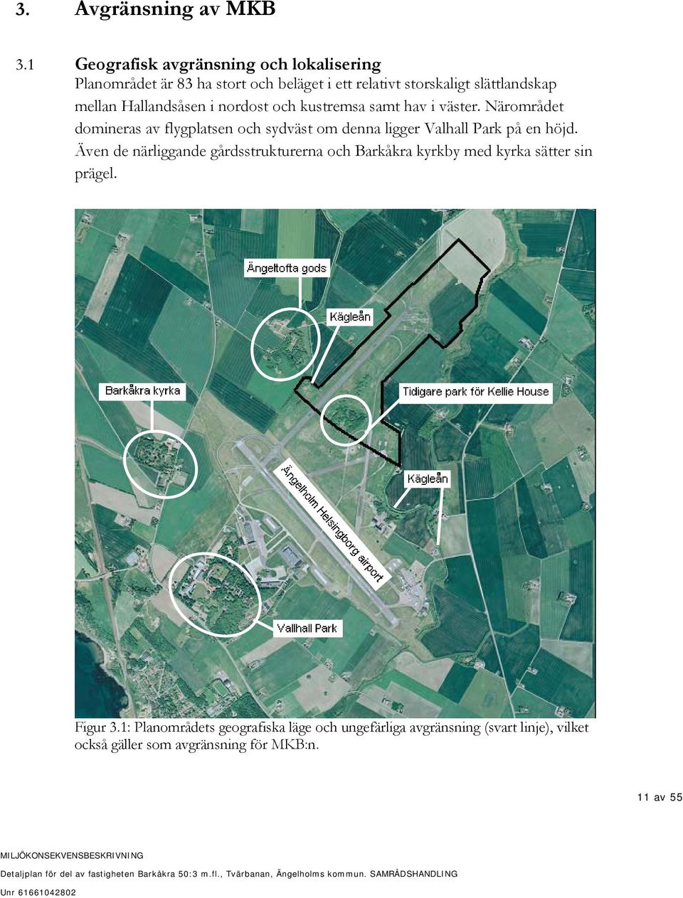 Hallandsåsen i nordost och kustremsa samt hav i väster.