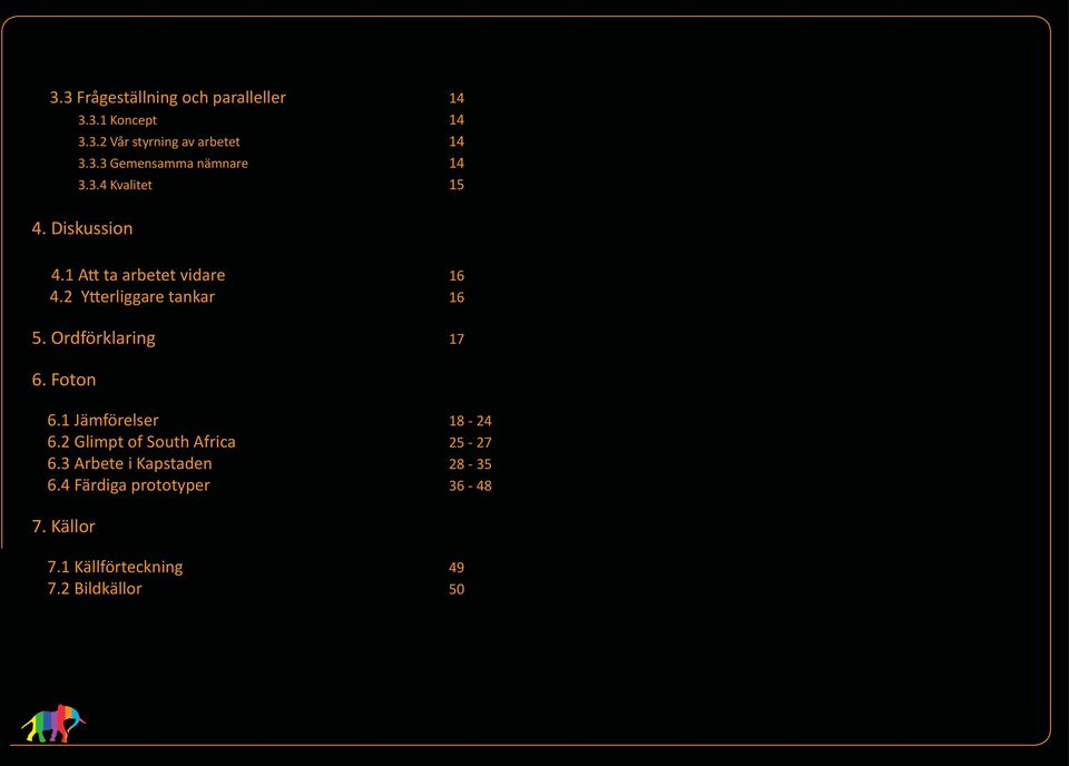 Ordförklaring 17 6. Foton 6.1 Jämförelser 18-24 6.2 Glimpt of South Africa 25-27 6.