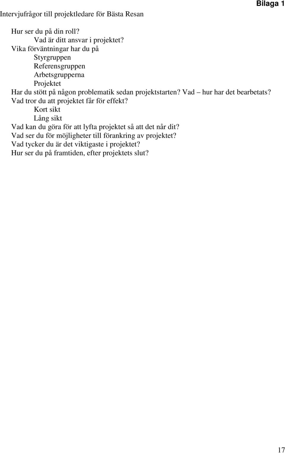 Vad hur har det bearbetats? Vad tror du att projektet får för effekt?