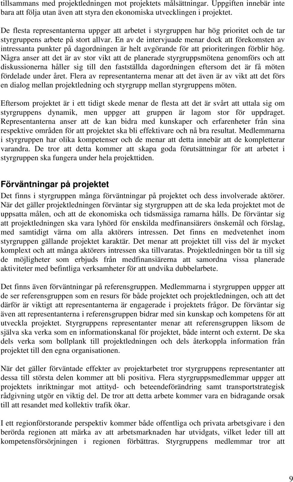 En av de intervjuade menar dock att förekomsten av intressanta punkter på dagordningen är helt avgörande för att prioriteringen förblir hög.