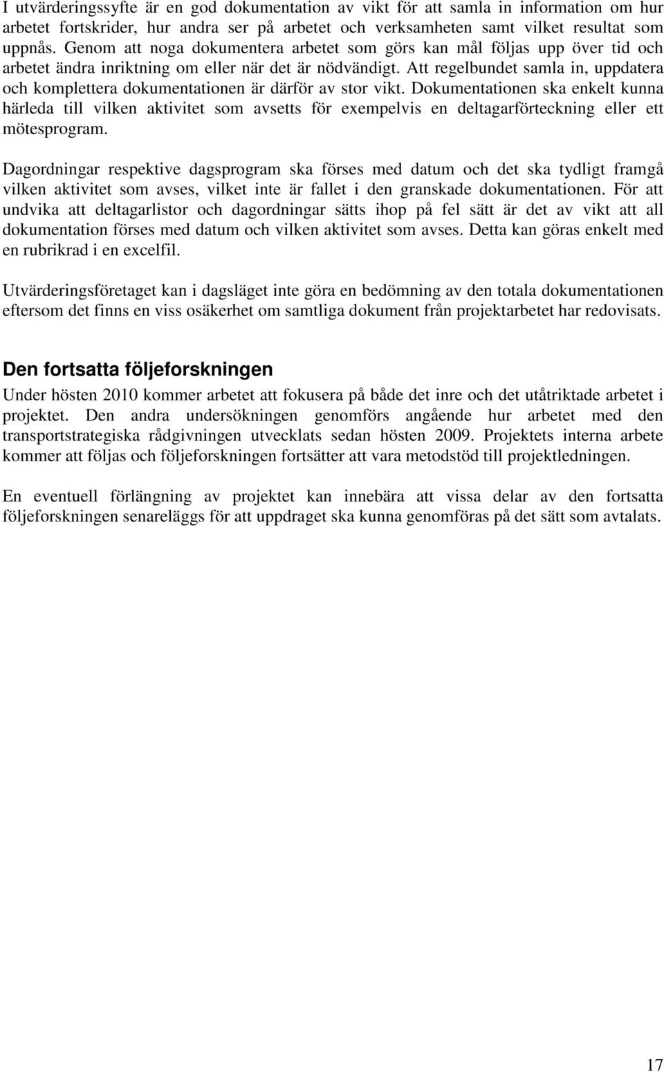 Att regelbundet samla in, uppdatera och komplettera dokumentationen är därför av stor vikt.