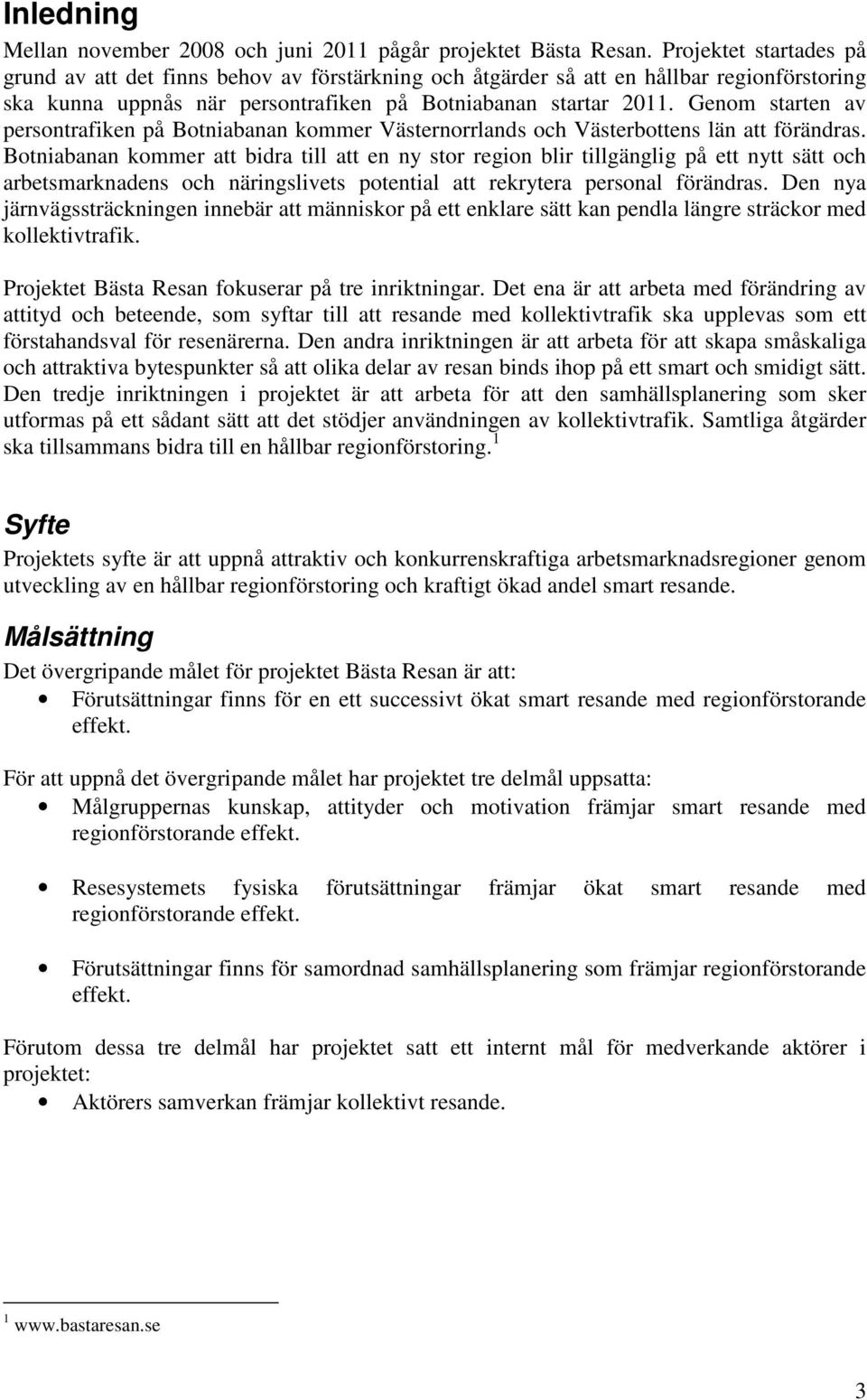 Genom starten av persontrafiken på Botniabanan kommer Västernorrlands och Västerbottens län att förändras.