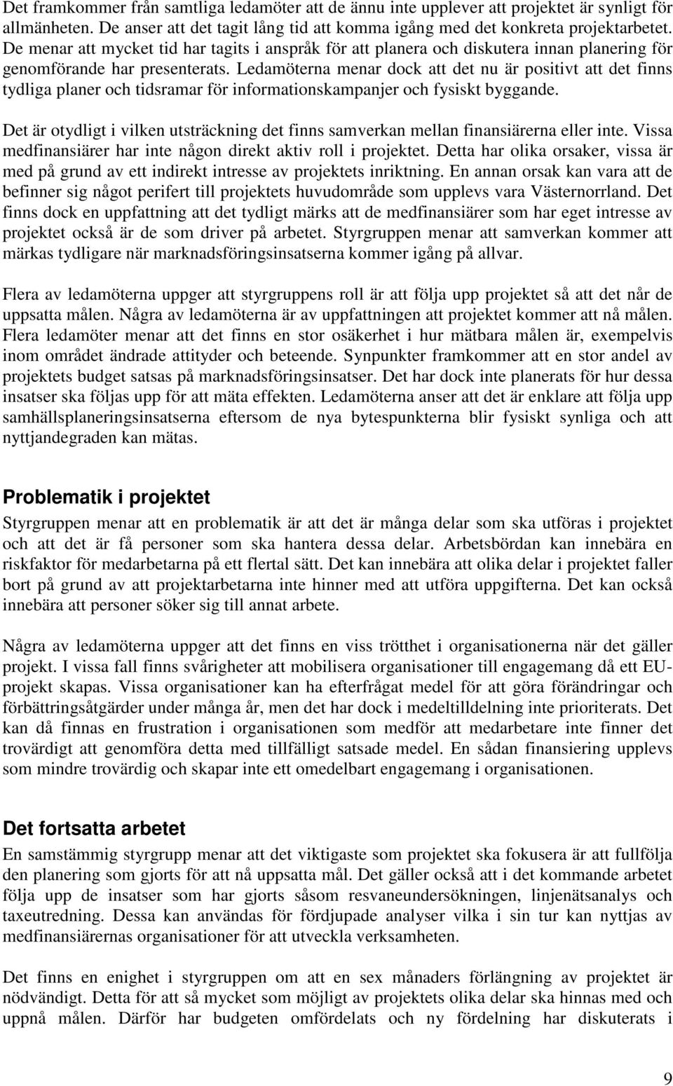 Ledamöterna menar dock att det nu är positivt att det finns tydliga planer och tidsramar för informationskampanjer och fysiskt byggande.