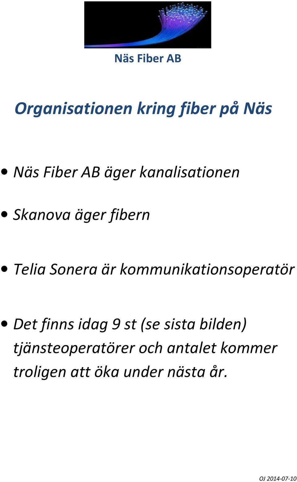 kommunikationsoperatör Det finns idag 9 st (se sista