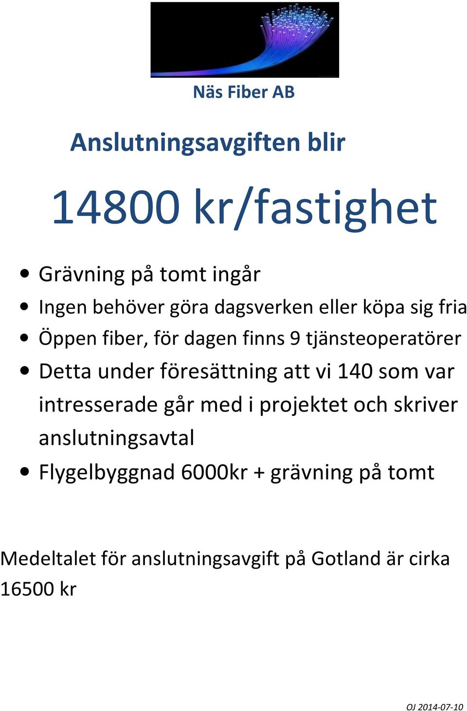 föresättning att vi 140 som var intresserade går med i projektet och skriver anslutningsavtal