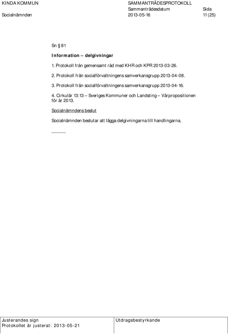 13-03-26. 2. Protokoll från socialförvaltningens samverkansgrupp 2013-04-08. 3.