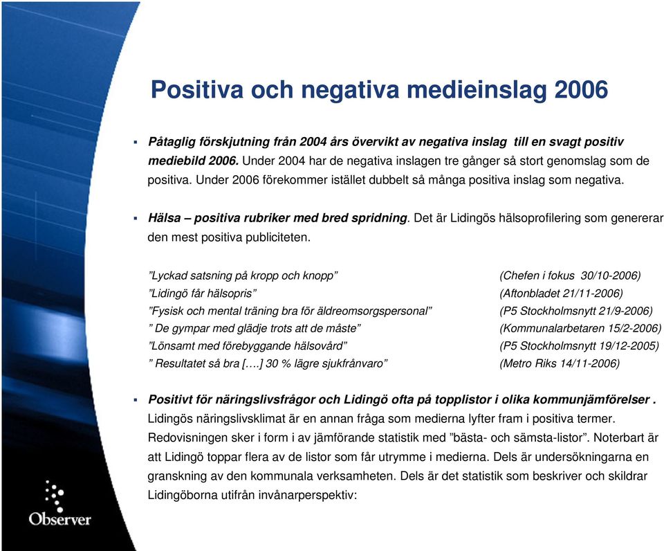 Hälsa positiva rubriker med bred spridning. Det är Lidingös hälsoprofilering som genererar den mest positiva publiciteten.