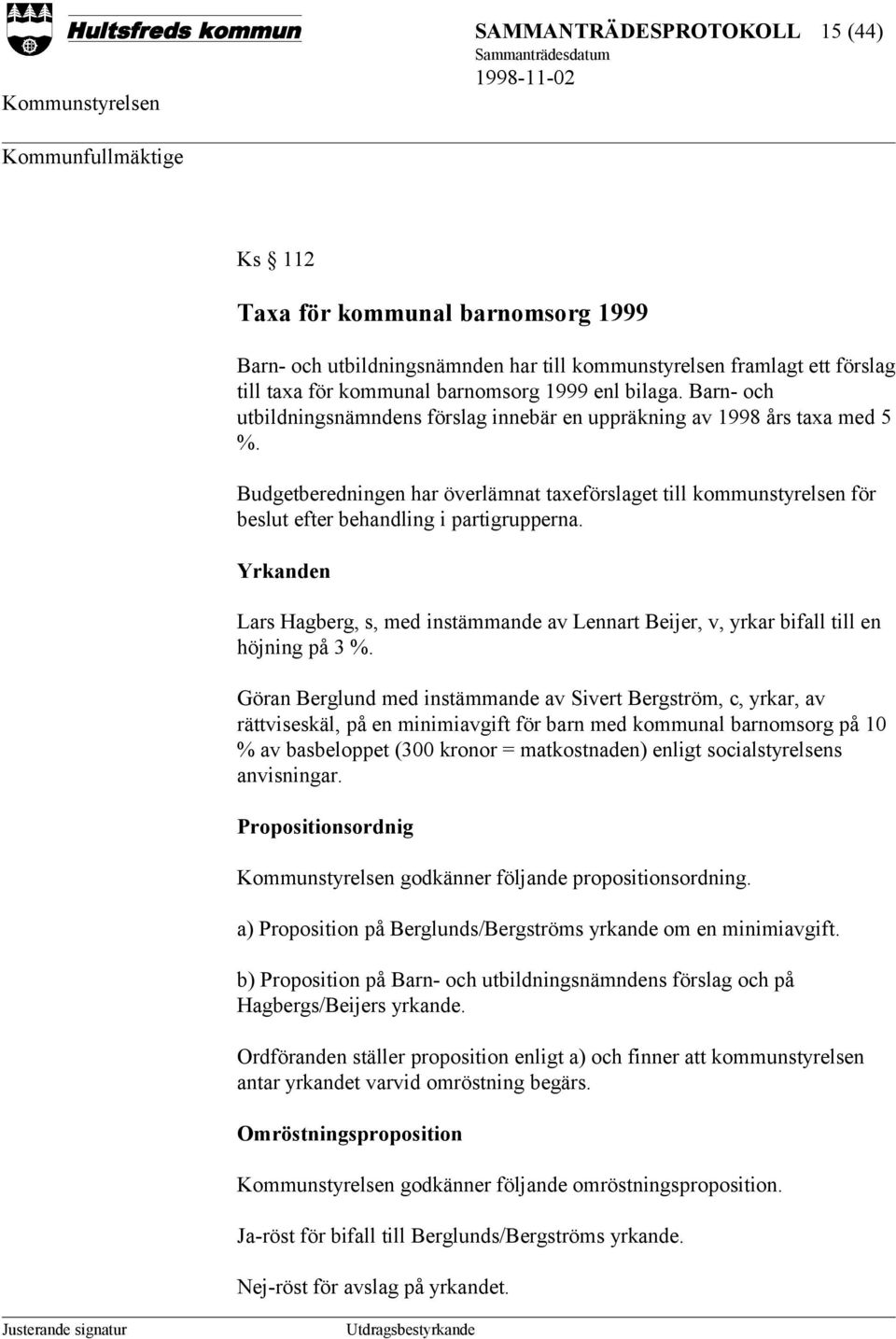 Budgetberedningen har överlämnat taxeförslaget till kommunstyrelsen för beslut efter behandling i partigrupperna.