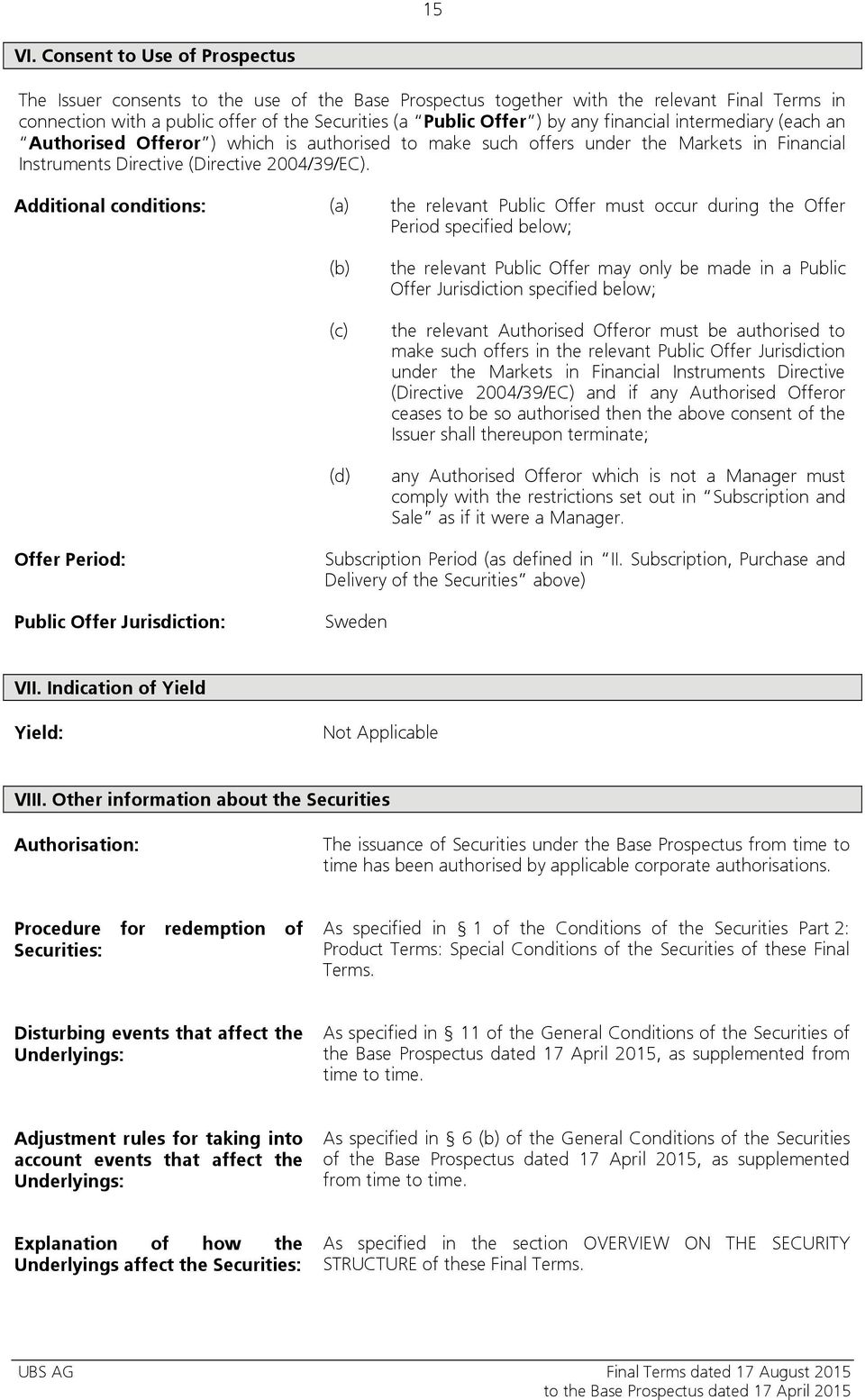 financial intermediary (each an Authorised Offeror ) which is authorised to make such offers under the Markets in Financial Instruments Directive (Directive 2004/39/EC).