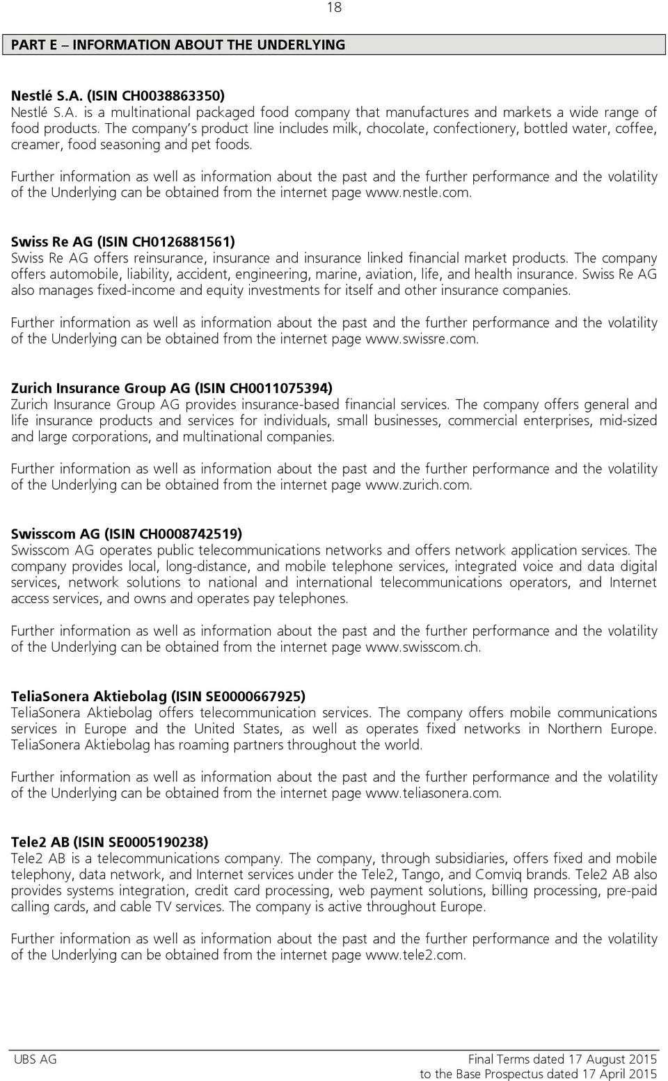 Further information as well as information about the past and the further performance and the volatility of the Underlying can be obtained from the internet page www.nestle.com.