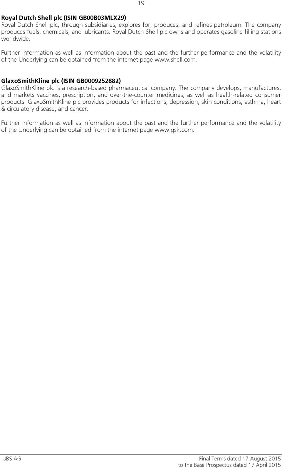 Further information as well as information about the past and the further performance and the volatility of the Underlying can be obtained from the internet page www.shell.com.